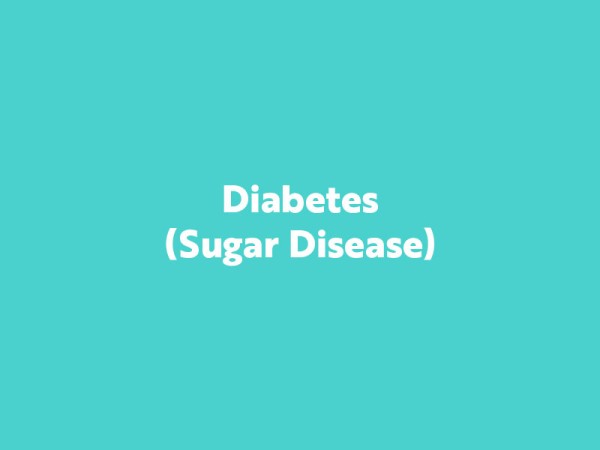 Diabetes (Sugar Disease)